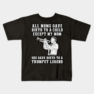 Funny T-Shirt: Celebrate Your Mom's Trumpet Skills - She Birthed a Trumpet Legend! Kids T-Shirt